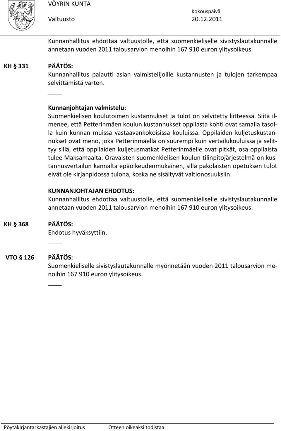 Kunnanjohtajan valmistelu: Suomenkielisen koulutoimen kustannukset ja tulot on selvitetty liitteessä.