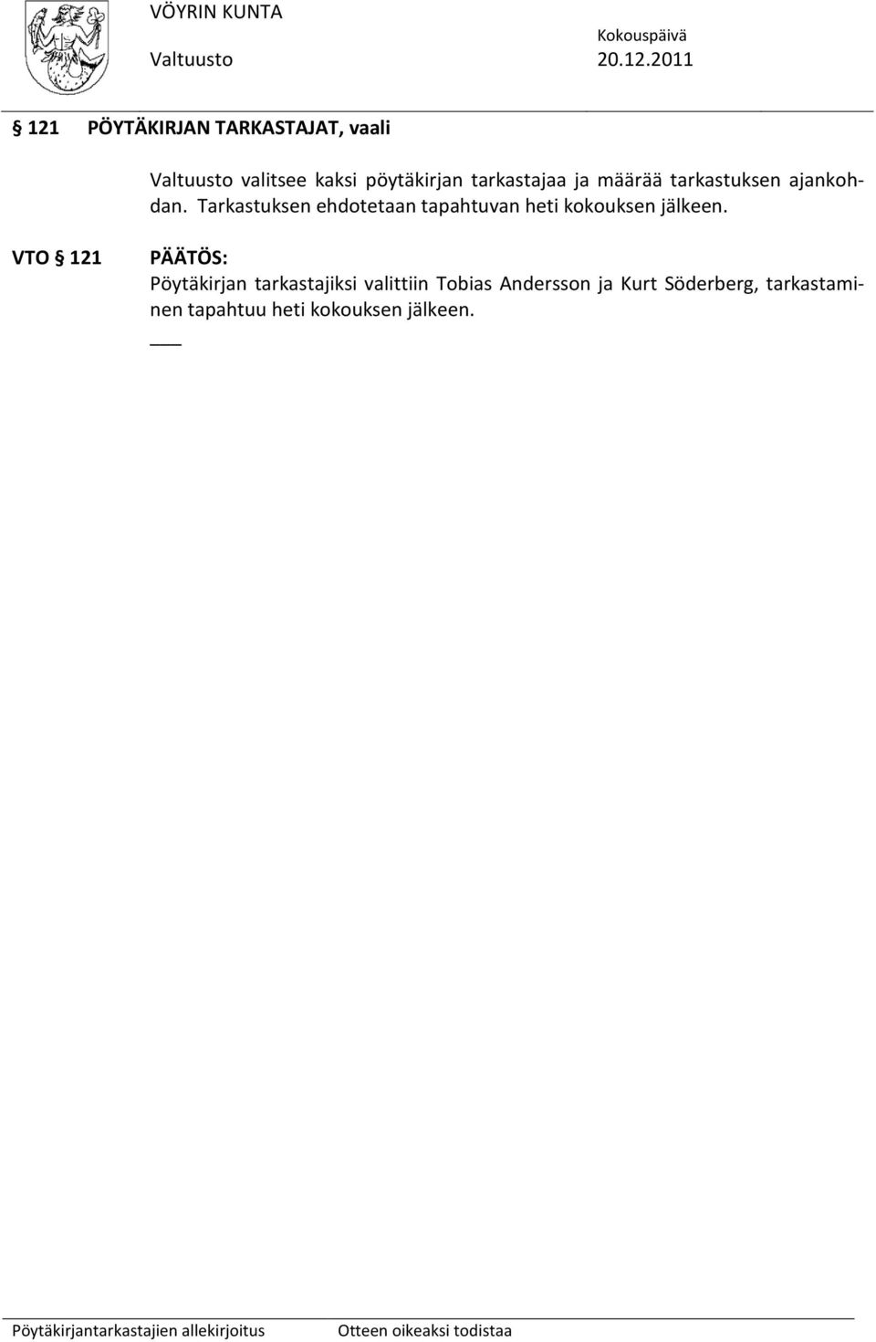 Tarkastuksen ehdotetaan tapahtuvan heti kokouksen jälkeen.