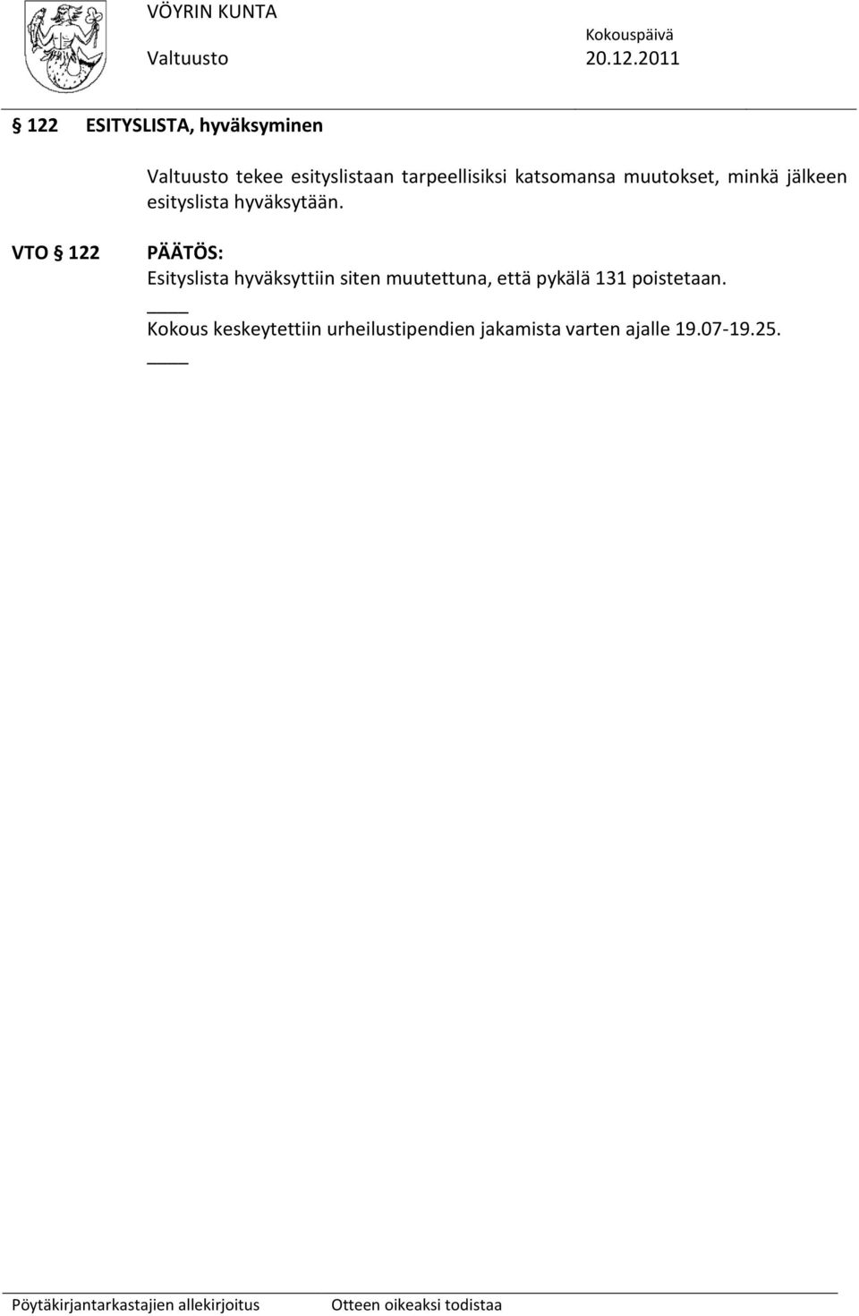 VTO 122 Esityslista hyväksyttiin siten muutettuna, että pykälä 131