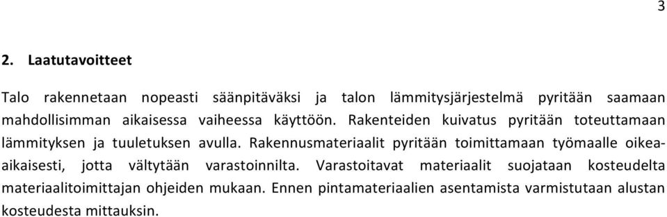 Rakennusmateriaalit pyritään toimittamaan työmaalle oikea- aikaisesti, jotta vältytään varastoinnilta.