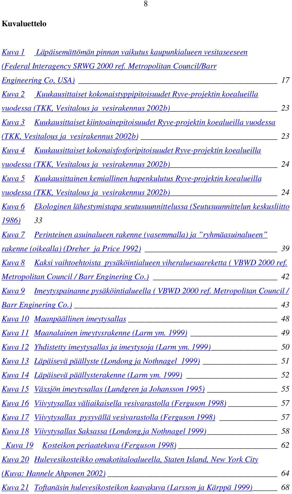 kiintoainepitoisuudet Ryve-projektin koealueilla vuodessa (TKK, Vesitalous ja vesirakennus 2002b) 23 Kuva 4 Kuukausittaiset kokonaisfosforipitoisuudet Ryve-projektin koealueilla vuodessa (TKK,