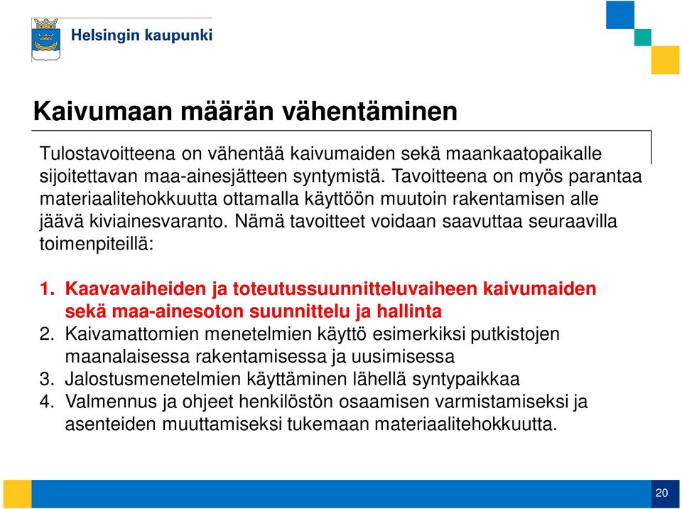 Nämä tavoitteet voidaan saavuttaa seuraavilla toimenpiteillä: 1. Kaavavaiheiden ja toteutussuunnitteluvaiheen kaivumaiden sekä maa-ainesoton suunnittelu ja hallinta 2.