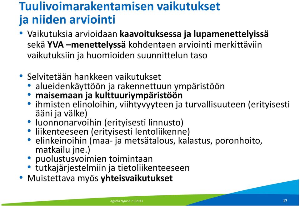 elinoloihin, viihtyvyyteen ja turvallisuuteen (erityisesti ääni ja välke) luonnonarvoihin (erityisesti linnusto) liikenteeseen (erityisesti lentoliikenne) elinkeinoihin