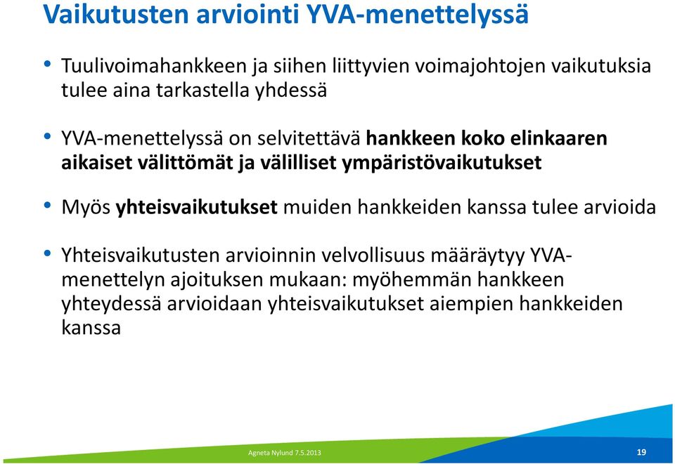 ympäristövaikutukset Myös yhteisvaikutukset muiden hankkeiden kanssa tulee arvioida Yhteisvaikutusten arvioinnin velvollisuus