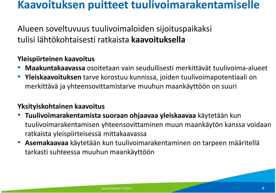 yhteensovittamistarve muuhun maankäyttöön on suuri Yksityiskohtainen kaavoitus Tuulivoimarakentamista suoraan ohjaavaa yleiskaavaakäytetään kun tuulivoimarakentamisen