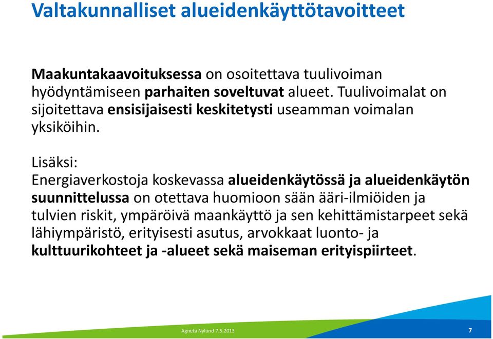 Lisäksi: Energiaverkostoja koskevassa alueidenkäytössä ja alueidenkäytön suunnittelussaon otettava huomioon sään ääri-ilmiöiden ja tulvien