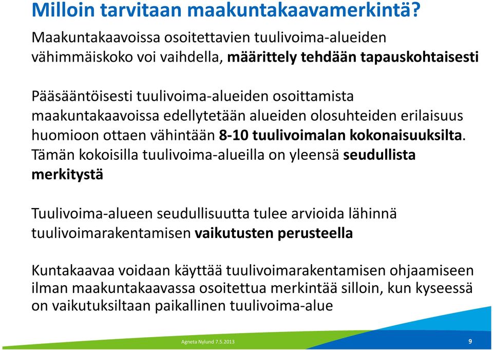 maakuntakaavoissa edellytetään alueiden olosuhteiden erilaisuus huomioon ottaen vähintään 8-10 tuulivoimalan kokonaisuuksilta.