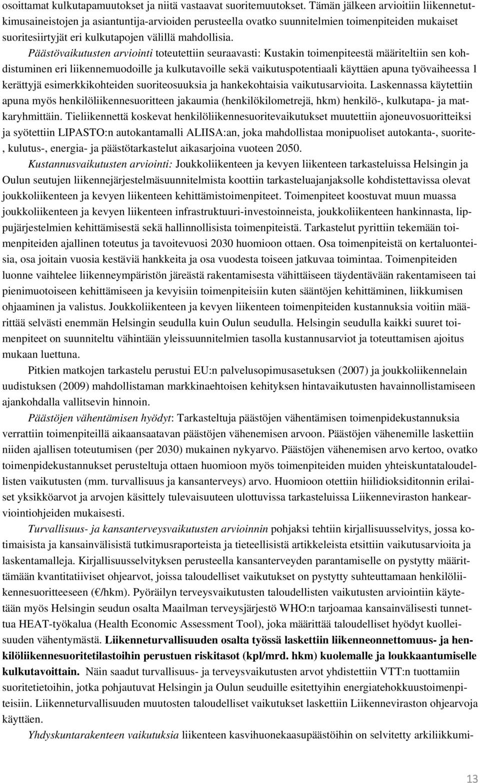 Päästövaikutusten arviointi toteutettiin seuraavasti: Kustakin toimenpiteestä määriteltiin sen kohdistuminen eri liikennemuodoille ja kulkutavoille sekä vaikutuspotentiaali käyttäen apuna