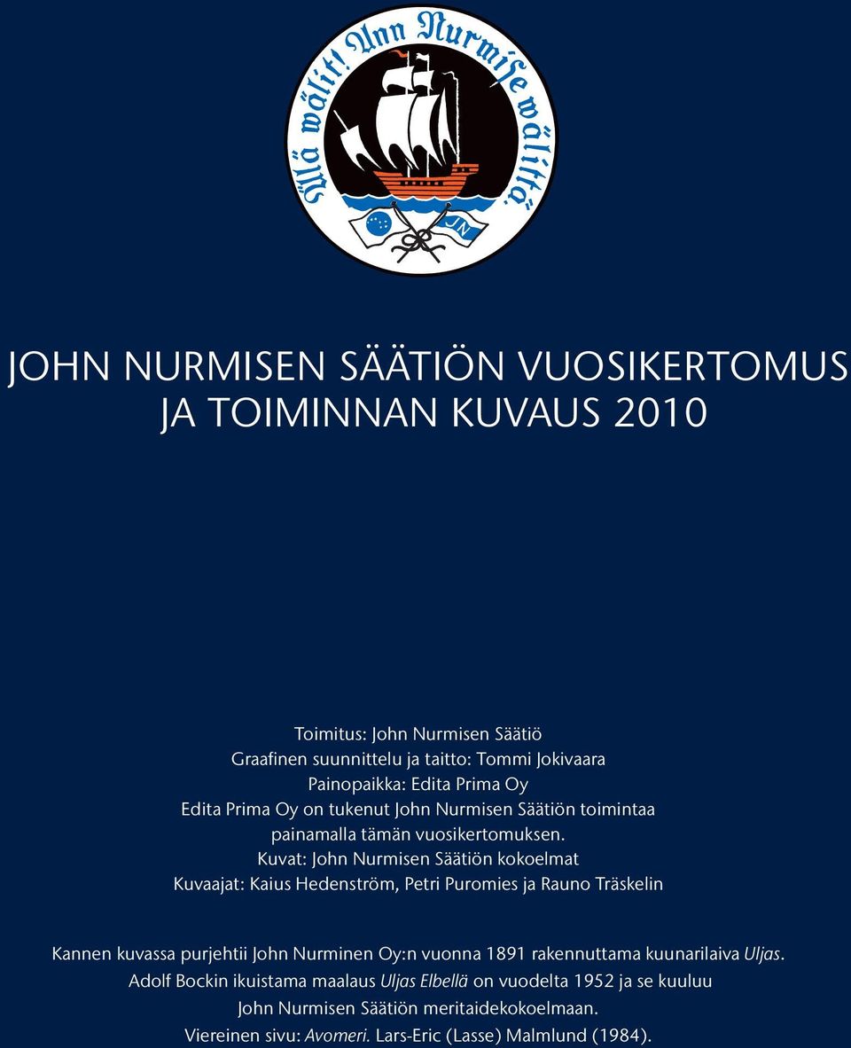 Kuvat: John Nurmisen Säätiön kokoelmat Kuvaajat: Kaius Hedenström, Petri Puromies ja Rauno Träskelin Kannen kuvassa purjehtii John Nurminen Oy:n vuonna 1891