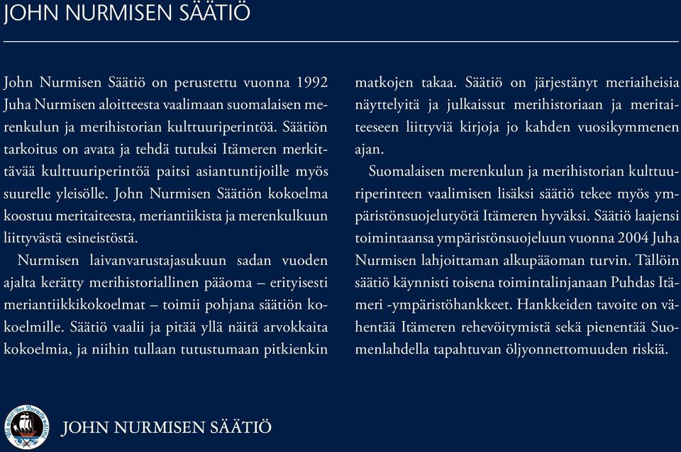 John Nurmisen Säätiön kokoelma koostuu meritaiteesta, meriantiikista ja merenkulkuun liittyvästä esineistöstä.