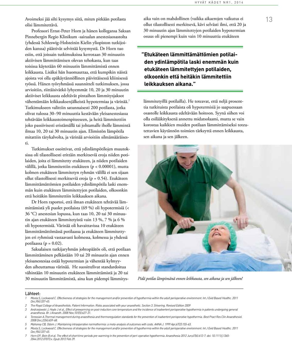 Klinikum -sairaalan anestesiaosastolta osuus oli pienempi kuin vain 10 minuuttia etukäteen (yhdessä Schleswig-Holsteinin Kielin yliopiston tutkijoiden kanssa) päättivät selvittää kysymystä.