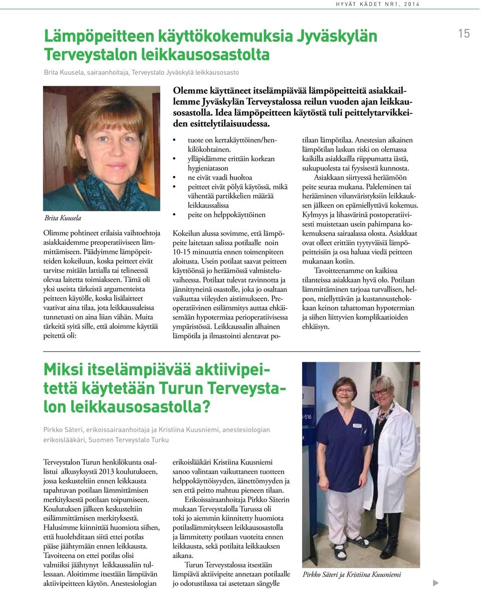 Brita Kuusela Olimme pohtineet erilaisia vaihtoehtoja asiakkaidemme preoperatiiviseen lämmittämiseen.