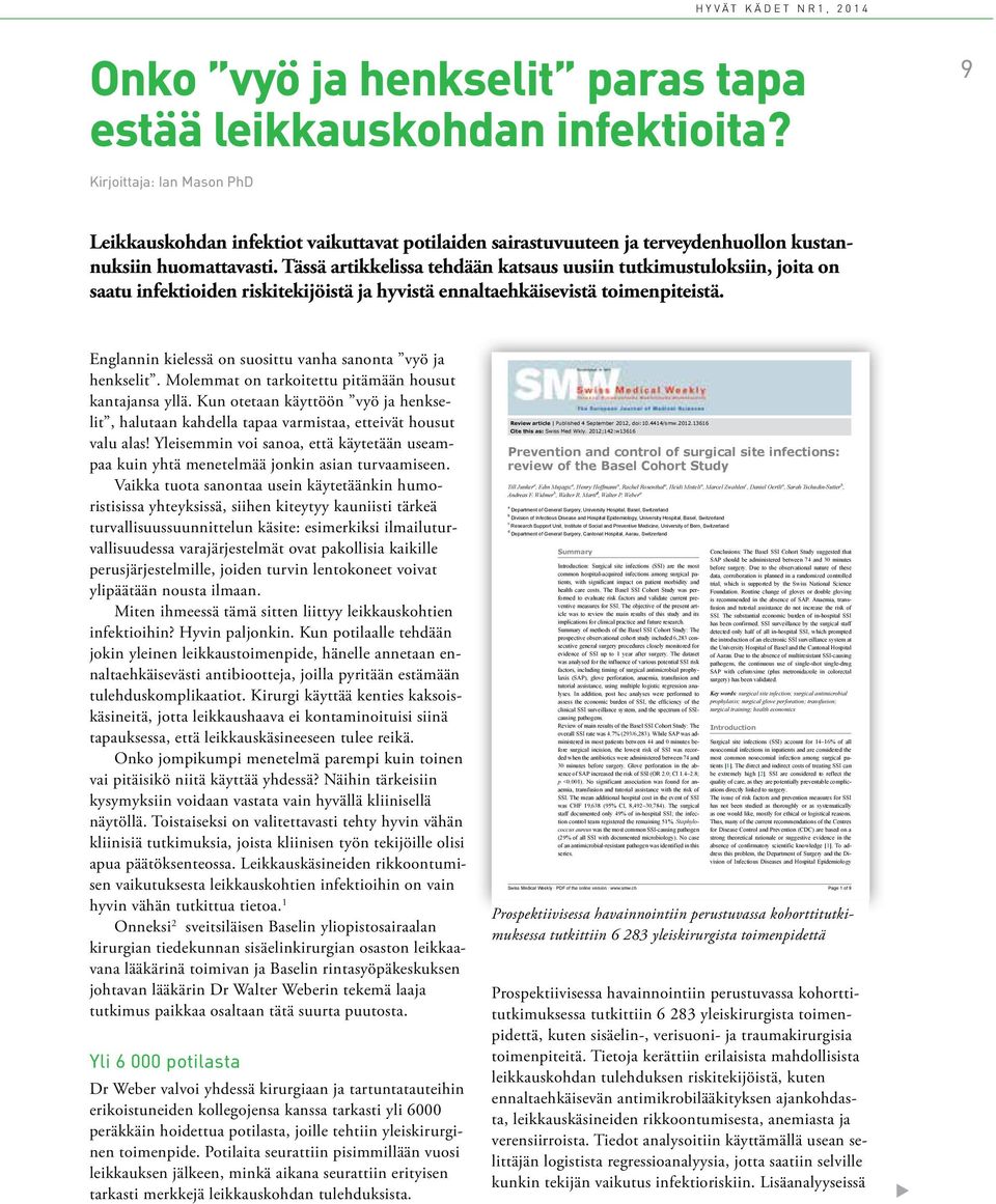 Tässä artikkelissa tehdään katsaus uusiin tutkimustuloksiin, joita on saatu infektioiden riskitekijöistä ja hyvistä ennaltaehkäisevistä toimenpiteistä.