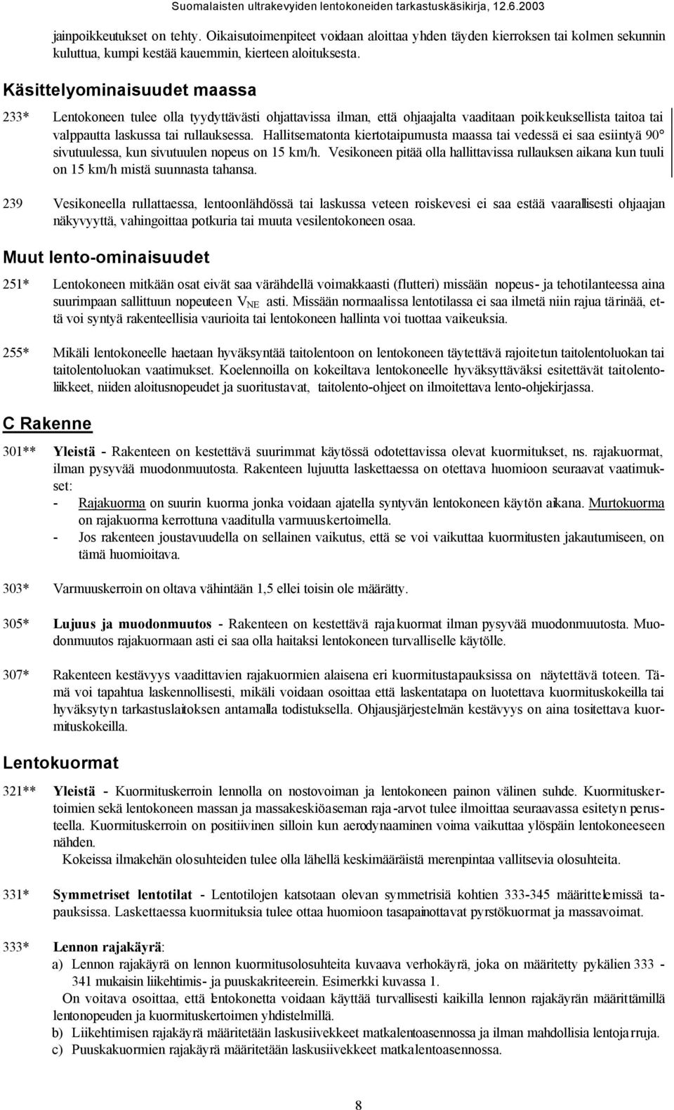 Hallitsematonta kiertotaipumusta maassa tai vedessä ei saa esiintyä 90 sivutuulessa, kun sivutuulen nopeus on 15 km/h.