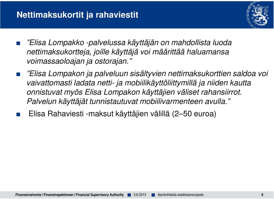 Elisa Lompakon ja palveluun sisältyvien nettimaksukorttien saldoa voi vaivattomasti ladata netti- ja mobiilikäyttöliittymillä ja niiden kautta