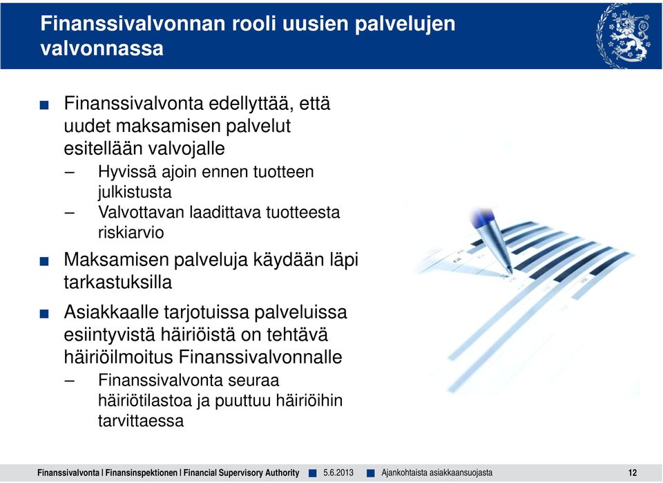 tarkastuksilla Asiakkaalle tarjotuissa palveluissa esiintyvistä häiriöistä on tehtävä häiriöilmoitus Finanssivalvonnalle