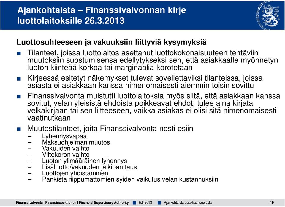 myönnetyn luoton kiinteää korkoa tai marginaalia korotetaan Kirjeessä esitetyt näkemykset tulevat sovellettaviksi tilanteissa, joissa asiasta ei asiakkaan kanssa nimenomaisesti aiemmin toisin sovittu