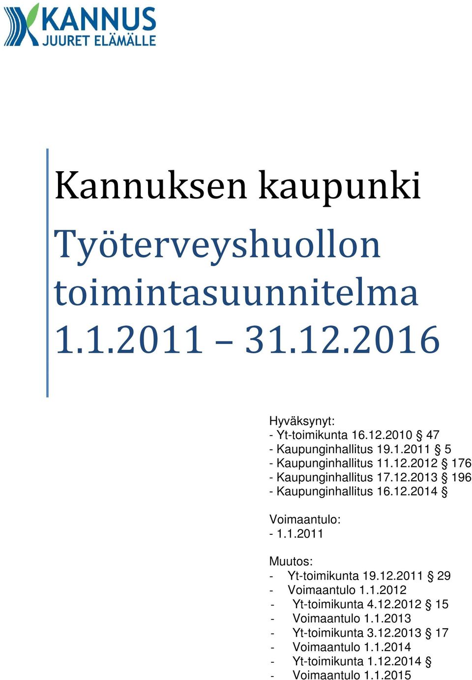 1.2011 Muutos: - Yt-toimikunta 19.12.2011 29 - Voimaantulo 1.1.2012 - Yt-toimikunta 4.12.2012 15 - Voimaantulo 1.1.2013 - Yt-toimikunta 3.