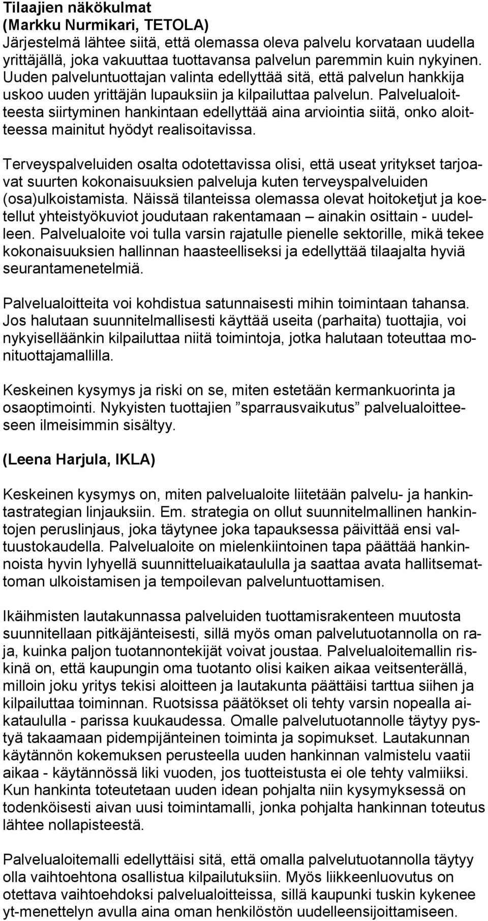 Palvelualoitteesta siirtyminen hankintaan edellyttää aina arviointia siitä, onko aloitteessa mainitut hyödyt realisoitavissa.