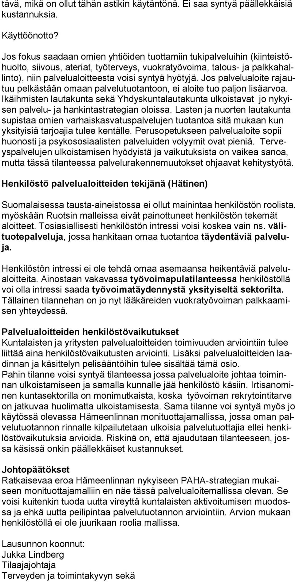 Jos palvelualoite rajautuu pelkästään omaan palvelutuotantoon, ei aloite tuo paljon lisäarvoa.