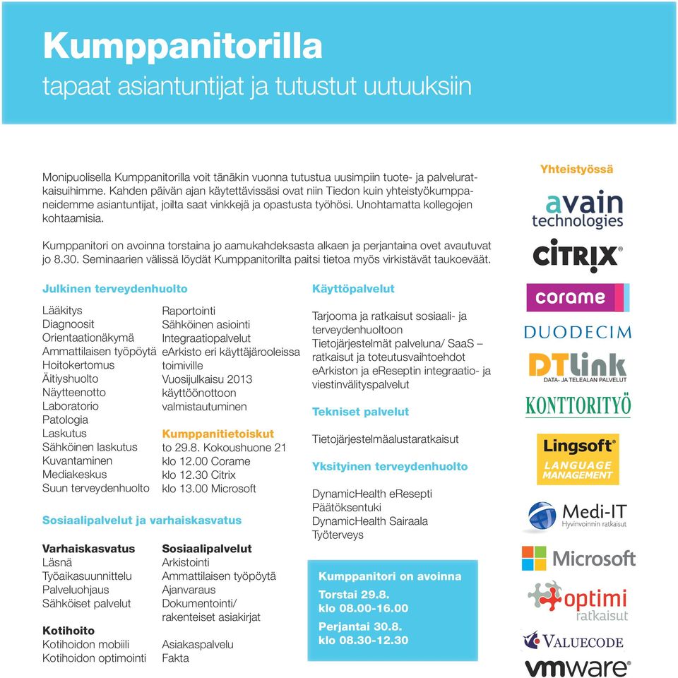 Yhteistyössä Kumppanitori on avoinna torstaina jo aamukahdeksasta alkaen ja perjantaina ovet avautuvat jo 8.30. Seminaarien välissä löydät Kumppanitorilta paitsi tietoa myös virkistävät taukoeväät.