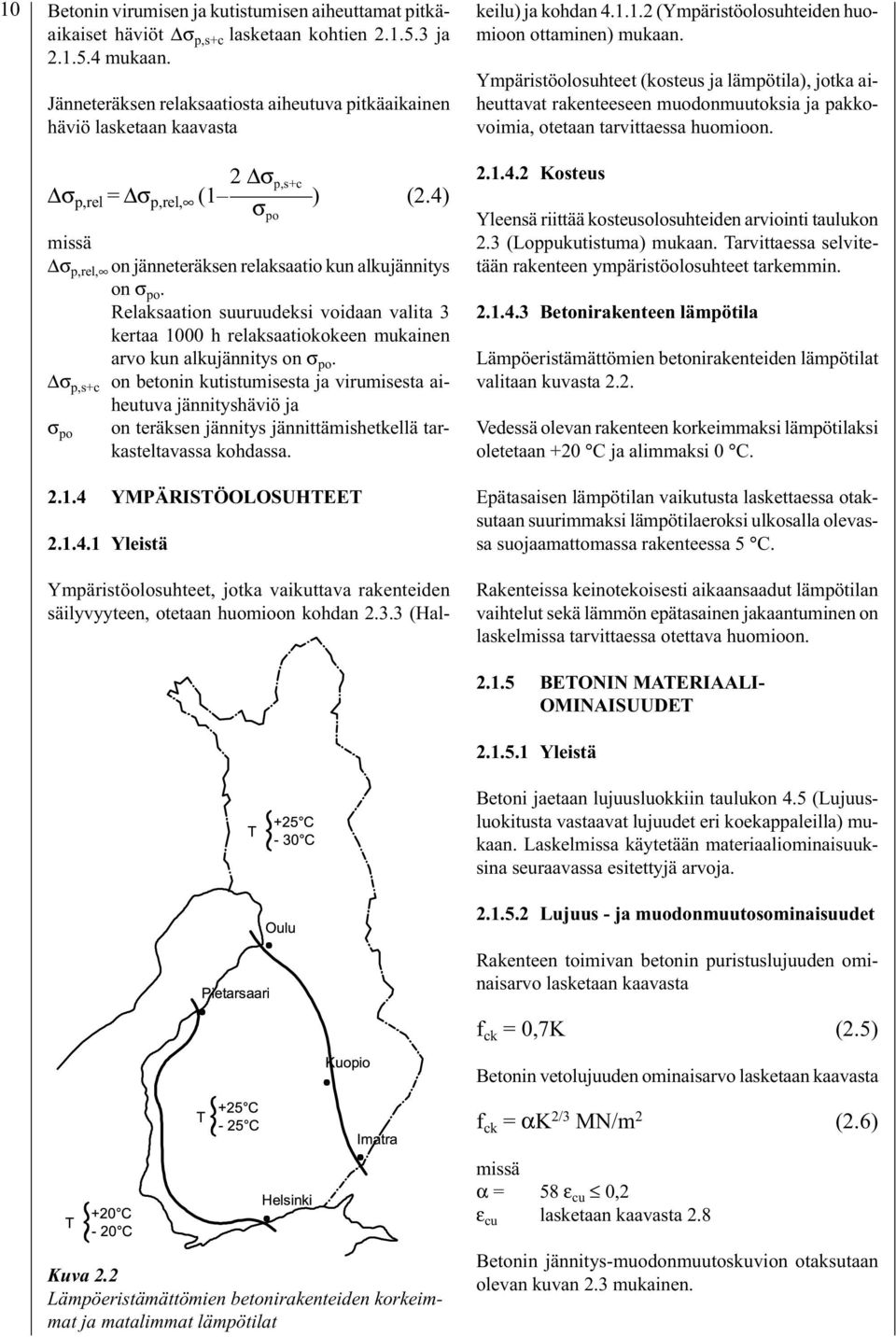 Relaksaation suuruudeksi voidaan valita 3 kertaa 1000 h relaksaatiokokeen mukainen arvo kun alkujännitys on σ po.