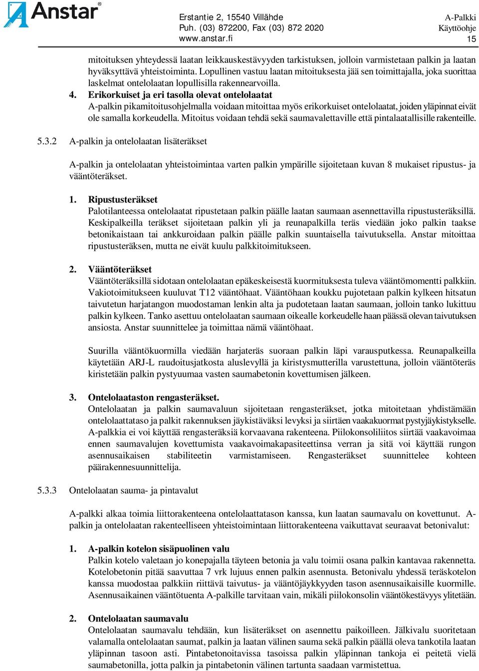 Erikorkuiset ja eri tasolla olevat ontelolaatat A-palkin pikamitoitusohjelmalla voidaan mitoittaa myös erikorkuiset ontelolaatat, joiden yläpinnat eivät ole samalla korkeudella.