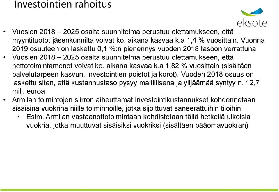 a 1,82 % vuosittain (sisältäen palvelutarpeen kasvun, investointien poistot ja korot). Vuoden 2018 osuus on laskettu siten, että kustannustaso pysyy maltillisena ja ylijäämää syntyy n. 12,7 milj.