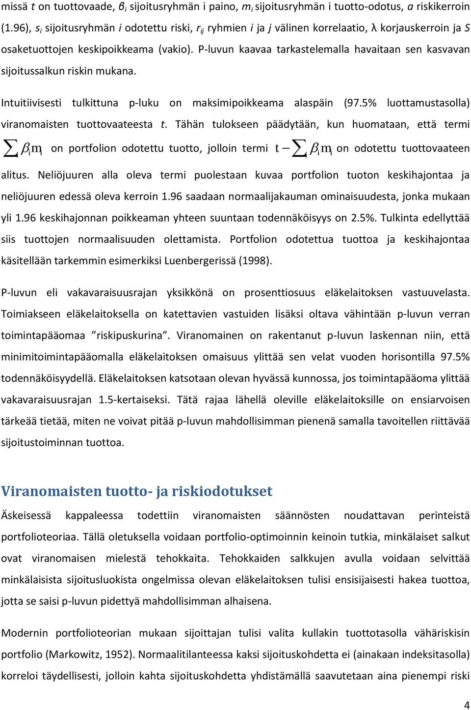 P-luvun kaavaa tarkastelemalla havataan sen kasvavan sjotussalkun rskn mukana. Intutvsest tulkttuna p-luku on maksmpokkeama alaspän (97.5% luottamustasolla) vranomasten tuottovaateesta t.