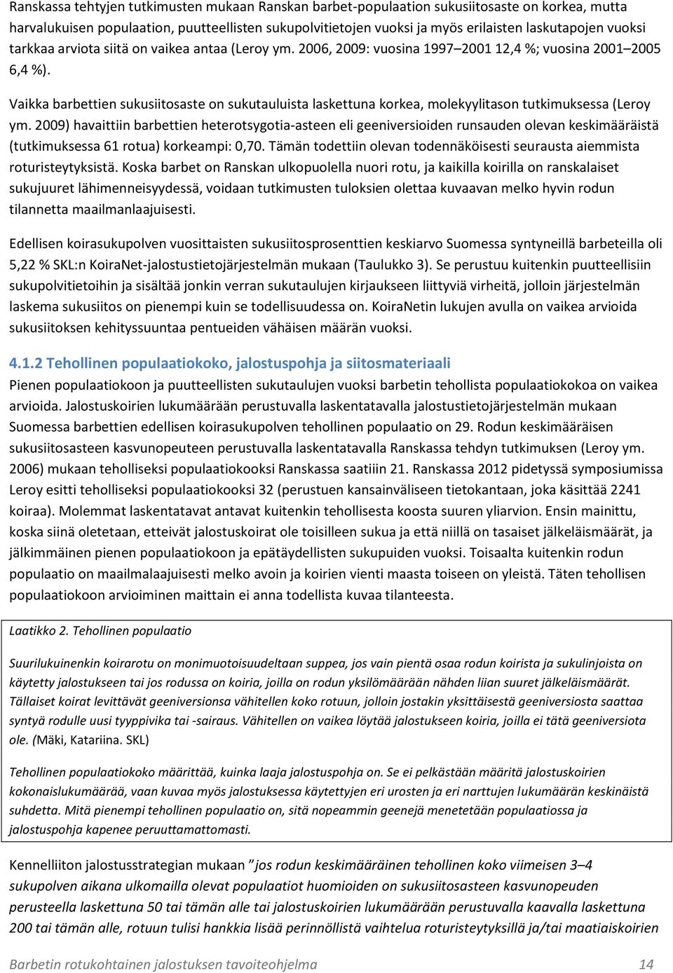 Vaikka barbettien sukusiitosaste on sukutauluista laskettuna korkea, molekyylitason tutkimuksessa (Leroy ym.