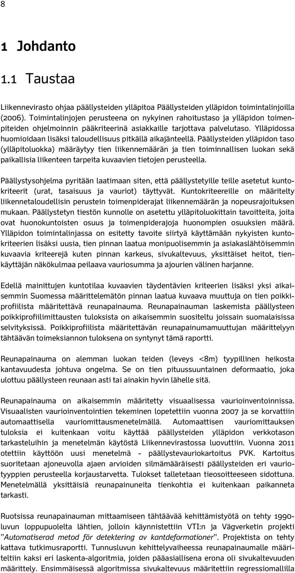 Ylläpidossa huomioidaan lisäksi taloudellisuus pitkällä aikajänteellä.