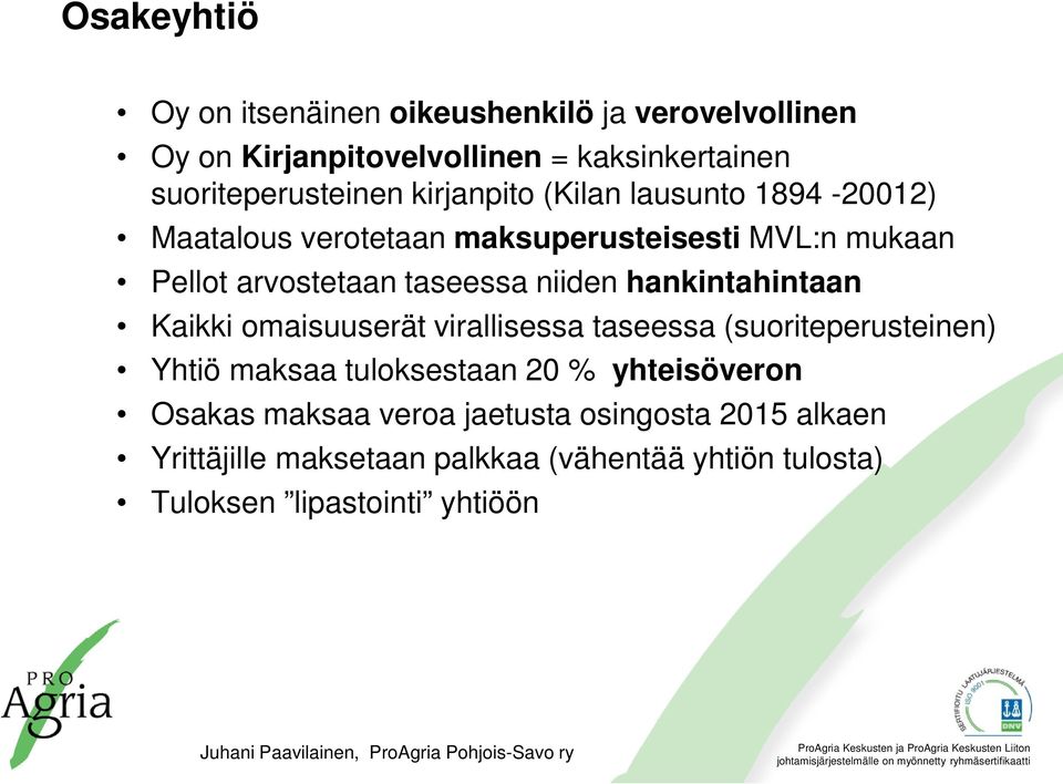 hankintahintaan Kaikki omaisuuserät virallisessa taseessa (suoriteperusteinen) Yhtiö maksaa tuloksestaan 20 % yhteisöveron