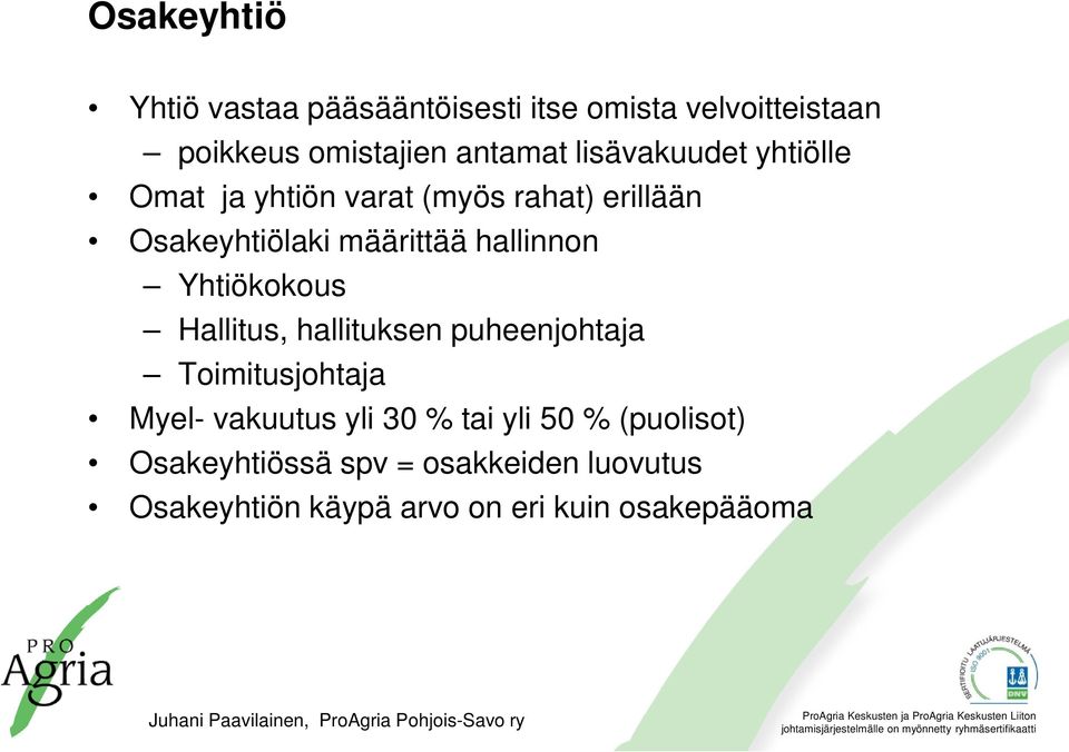 hallinnon Yhtiökokous Hallitus, hallituksen puheenjohtaja Toimitusjohtaja Myel- vakuutus yli 30 %