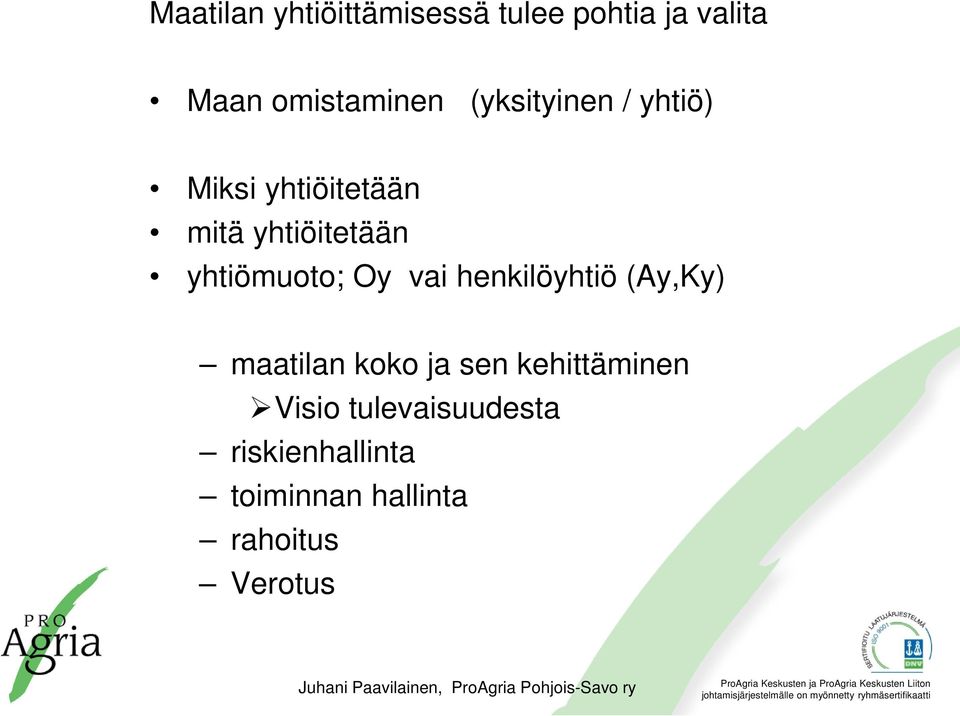 yhtiömuoto; Oy vai henkilöyhtiö (Ay,Ky) maatilan koko ja sen