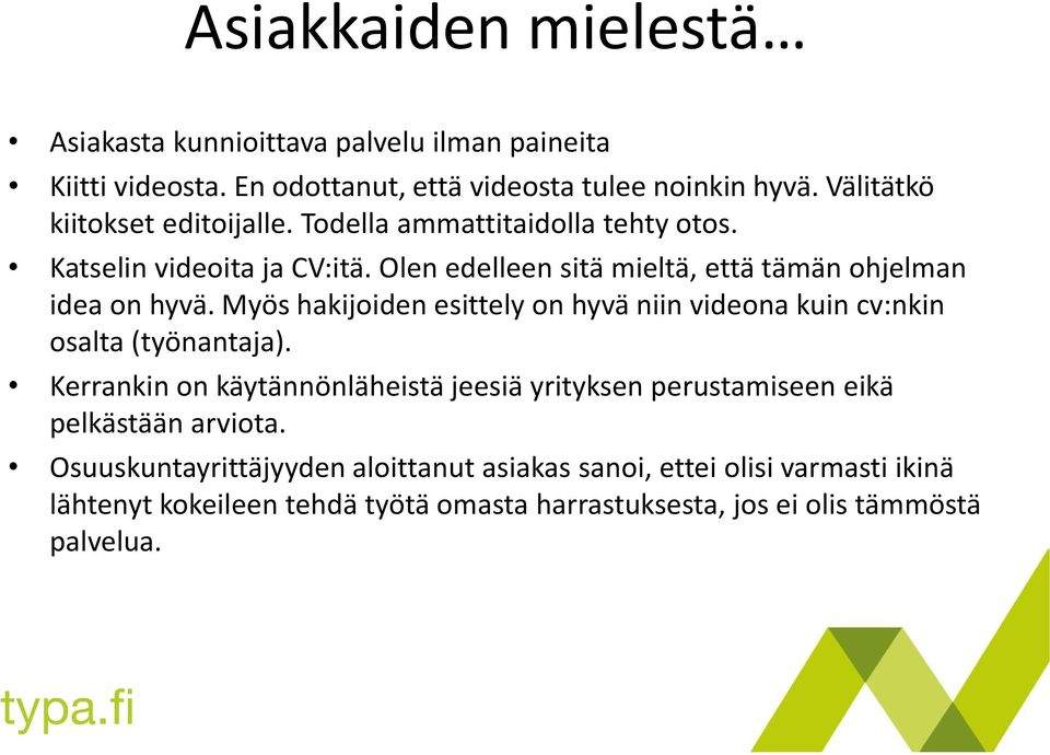 Olen edelleen sitä mieltä, että tämän ohjelman idea on hyvä. Myös hakijoiden esittely on hyvä niin videona kuin cv:nkin osalta (työnantaja).