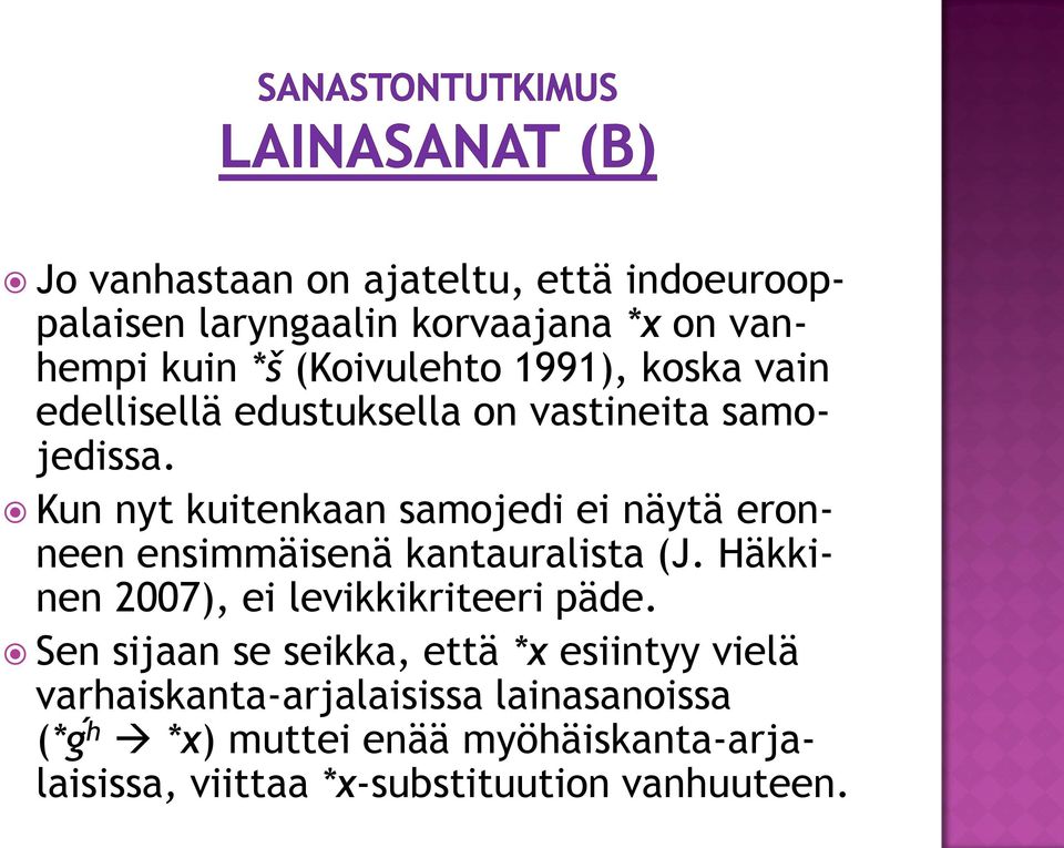 Kun nyt kuitenkaan samojedi ei näytä eronneen ensimmäisenä kantauralista (J. Häkkinen 2007), ei levikkikriteeri päde.