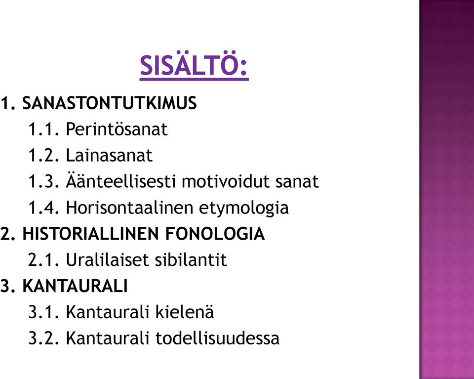 Horisontaalinen etymologia 2. HISTORIALLINEN FONOLOGIA 2.1.