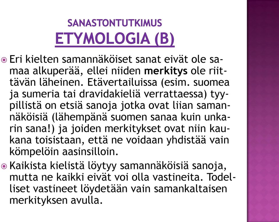 kuin unkarin sana!) ja joiden merkitykset ovat niin kaukana toisistaan, että ne voidaan yhdistää vain kömpelöin aasinsilloin.