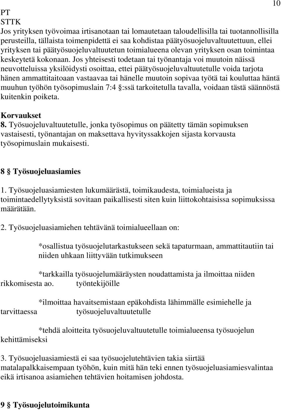 Jos yhteisesti todetaan tai työnantaja voi muutoin näissä neuvotteluissa yksilöidysti osoittaa, ettei päätyösuojeluvaltuutetulle voida tarjota hänen ammattitaitoaan vastaavaa tai hänelle muutoin