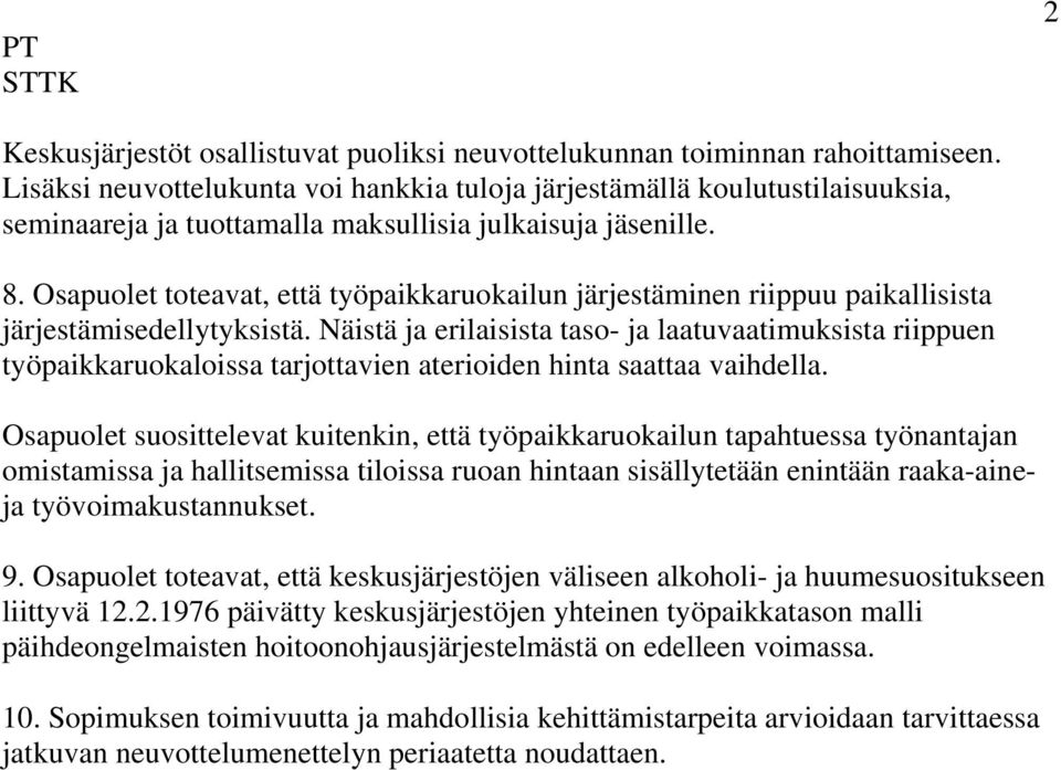 Osapuolet toteavat, että työpaikkaruokailun järjestäminen riippuu paikallisista järjestämisedellytyksistä.