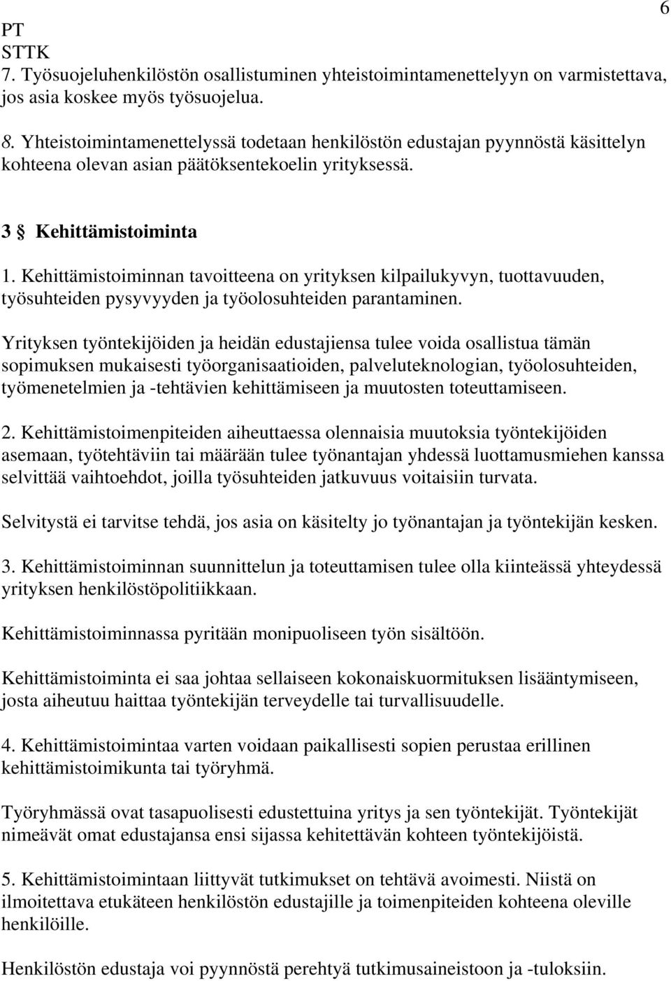 Kehittämistoiminnan tavoitteena on yrityksen kilpailukyvyn, tuottavuuden, työsuhteiden pysyvyyden ja työolosuhteiden parantaminen.