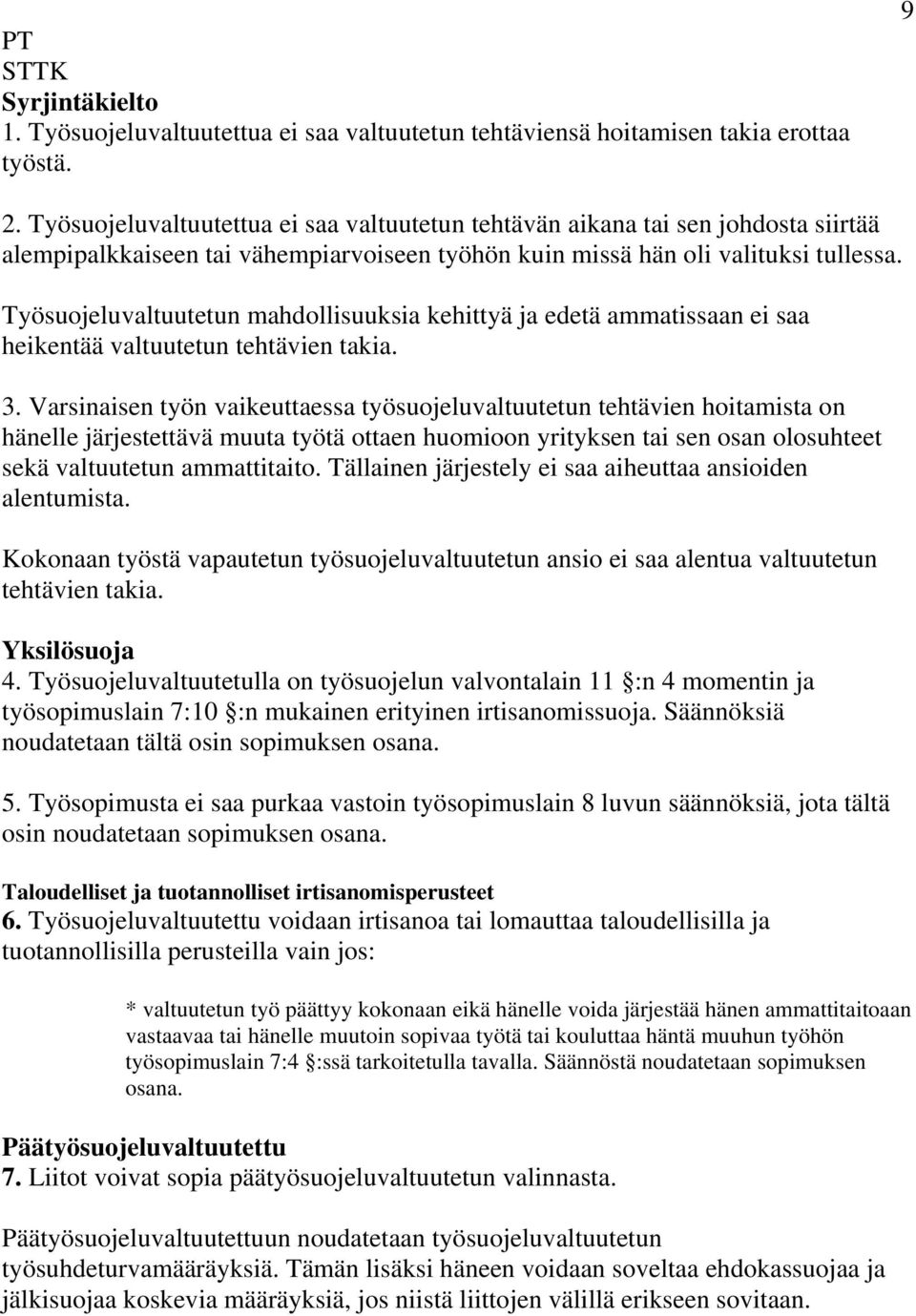 Työsuojeluvaltuutetun mahdollisuuksia kehittyä ja edetä ammatissaan ei saa heikentää valtuutetun tehtävien takia. 3.