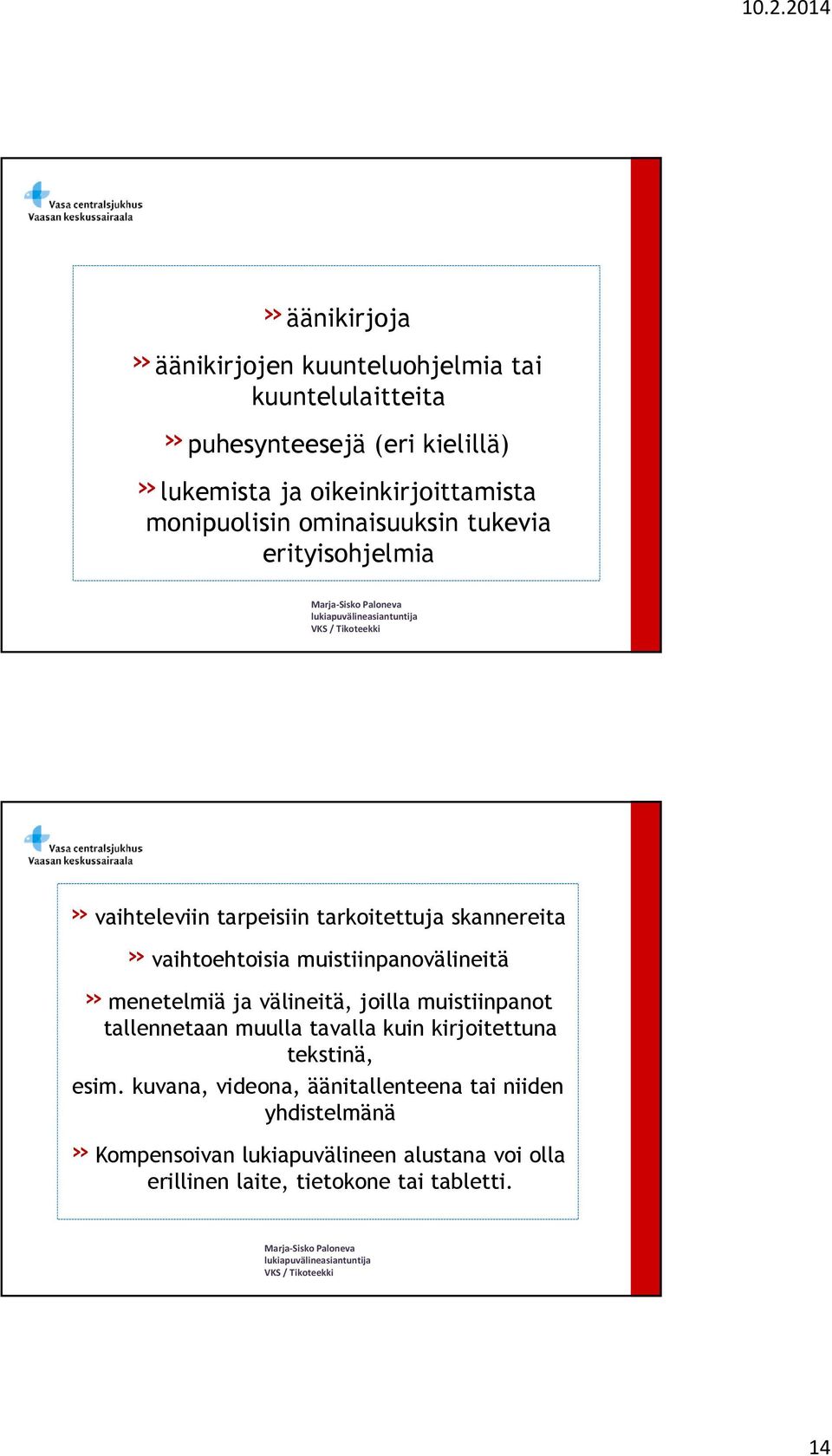 muistiinpanovälineitä» menetelmiä ja välineitä, joilla muistiinpanot tallennetaan muulla tavalla kuin kirjoitettuna tekstinä, esim.