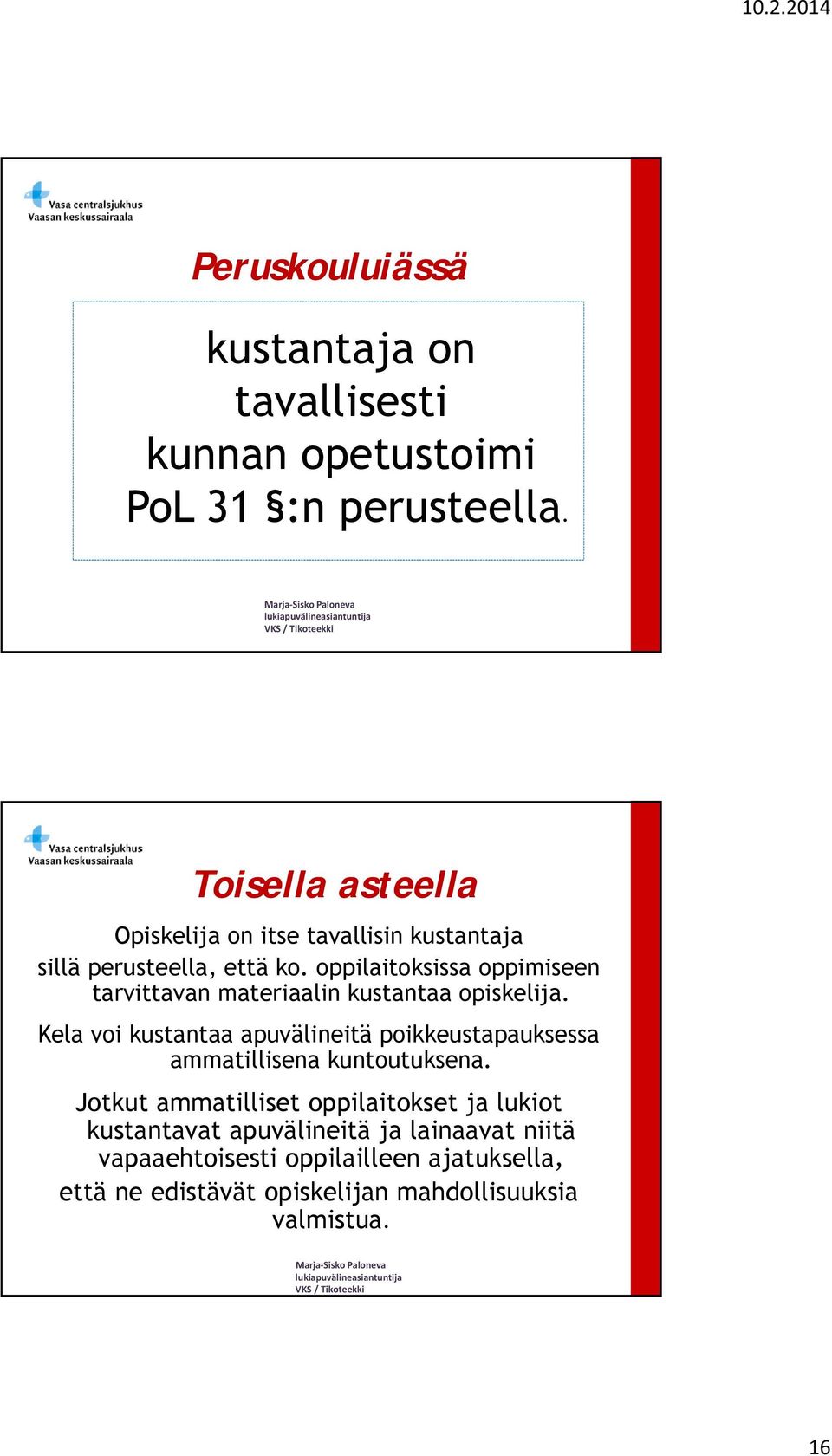 oppilaitoksissa oppimiseen tarvittavan materiaalin kustantaa opiskelija.