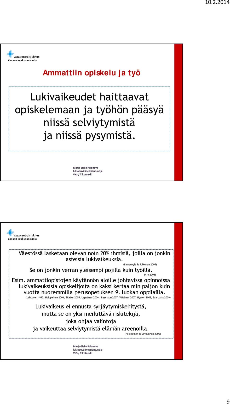 ammattiopistojen käytännön aloille johtavissa opinnoissa lukivaikeuksisia opiskelijoita on kaksi kertaa niin paljon kuin vuotta nuoremmilla perusopetuksen 9. luokan oppilailla.