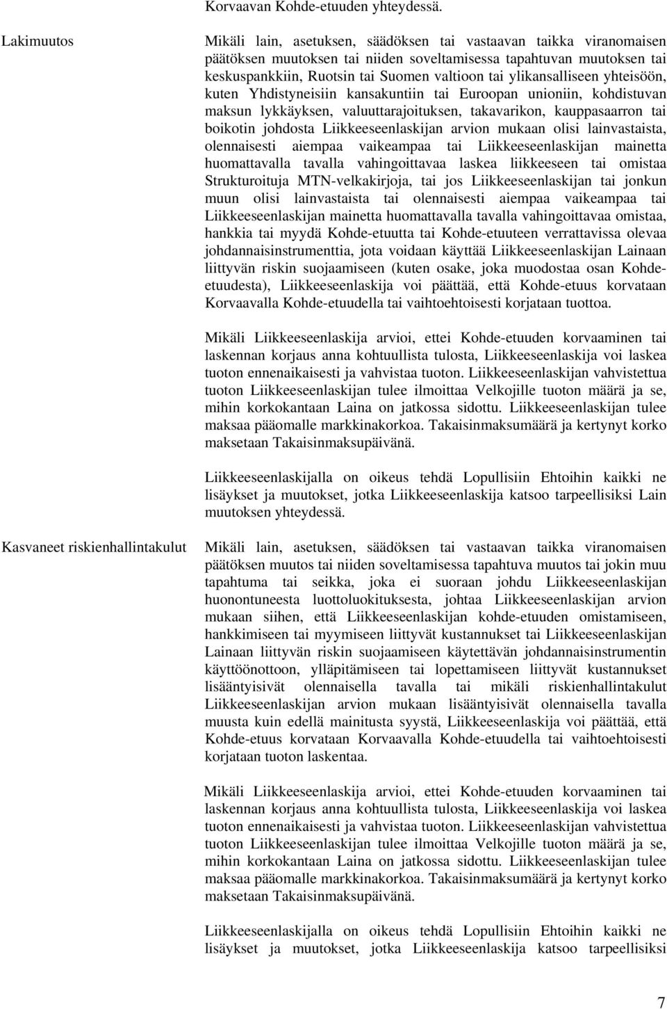 ylikansalliseen yhteisöön, kuten Yhdistyneisiin kansakuntiin tai Euroopan unioniin, kohdistuvan maksun lykkäyksen, valuuttarajoituksen, takavarikon, kauppasaarron tai boikotin johdosta