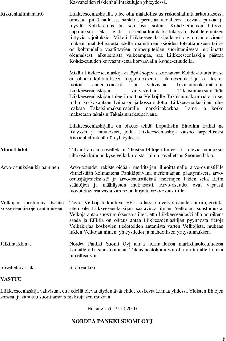 osa, solmia Kohde-etuuteen liittyviä sopimuksia sekä tehdä riskienhallintatarkoituksessa Kohde-etuuteen liittyviä sijoituksia.