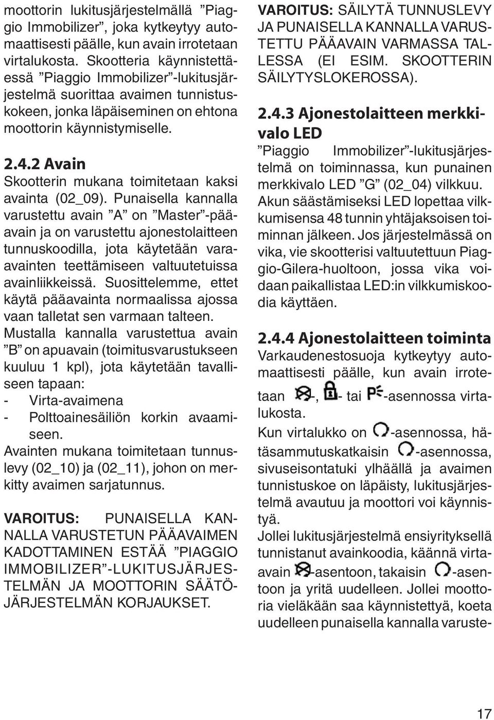2 Avain Skootterin mukana toimitetaan kaksi avainta (02_09).