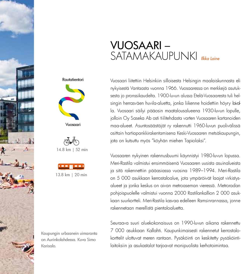 Vuosaari säilyi pääosin maatalousalueena 1930-luvun lopulle, jolloin Oy Saseka Ab osti tiilitehdasta varten Vuosaaren kartanoiden maa-alueet.