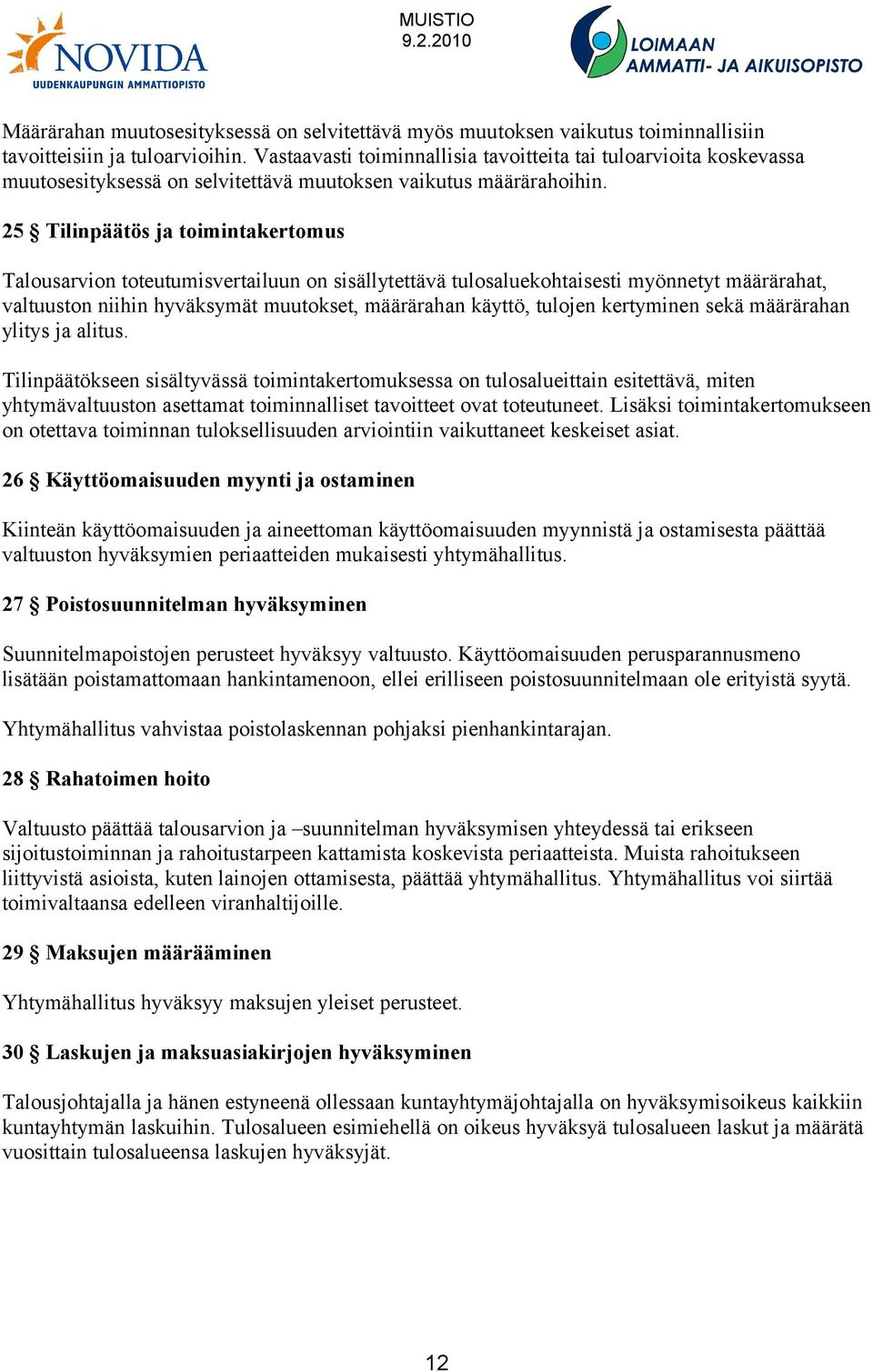 25 Tilinpäätös ja toimintakertomus Talousarvion toteutumisvertailuun on sisällytettävä tulosaluekohtaisesti myönnetyt määrärahat, valtuuston niihin hyväksymät muutokset, määrärahan käyttö, tulojen